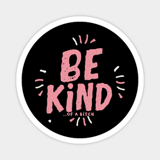 Be Kind Of A Bitch Funny Sarcastic Quote Magnet